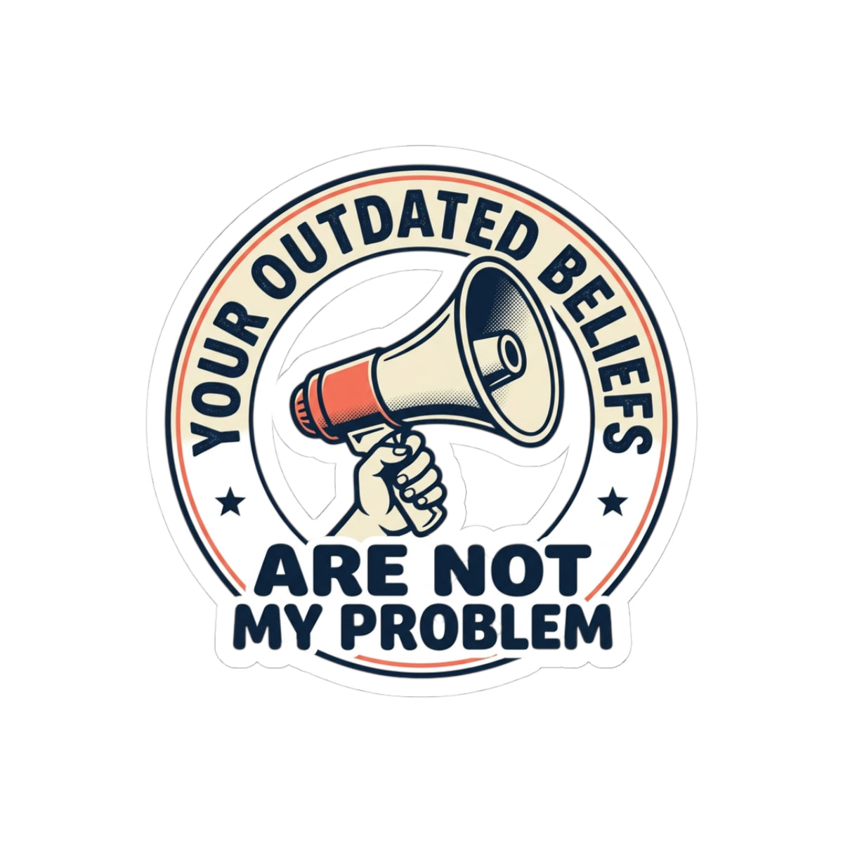 Sticker — "Your Outdated Beliefs Are Not My Problem" Megaphone Decal