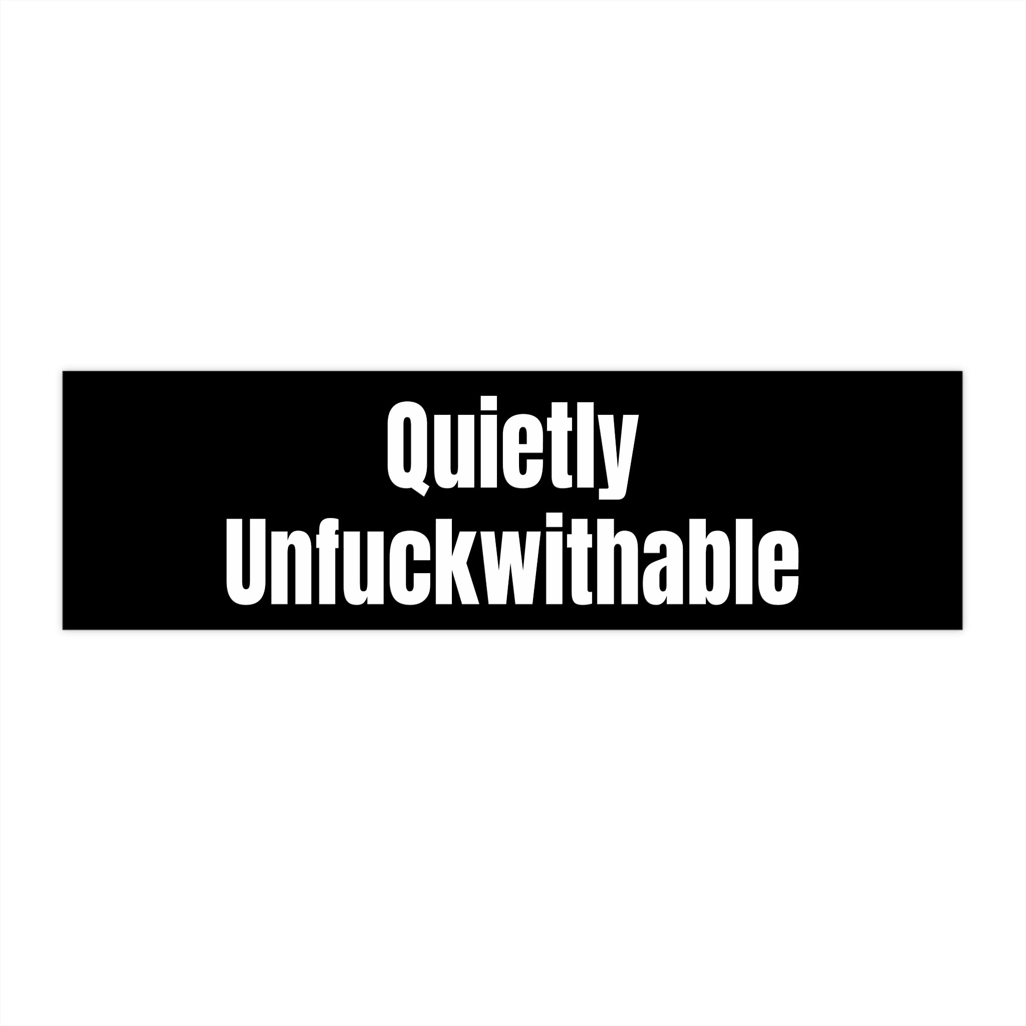 "Quietly Unfuckwithable" — Black Vinyl Sticker