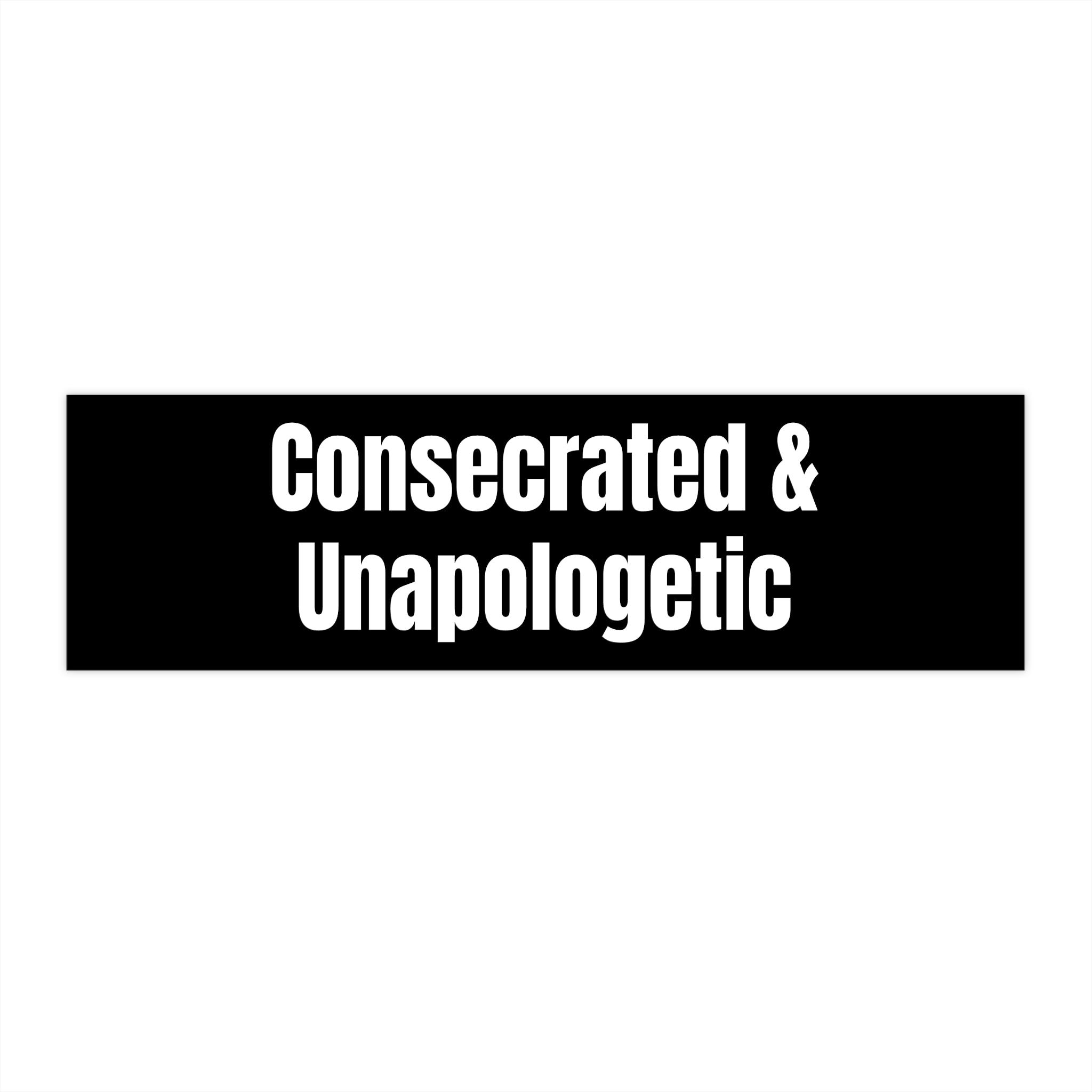 "Consecrated & Unapologetic" — Black Vinyl Sticker
