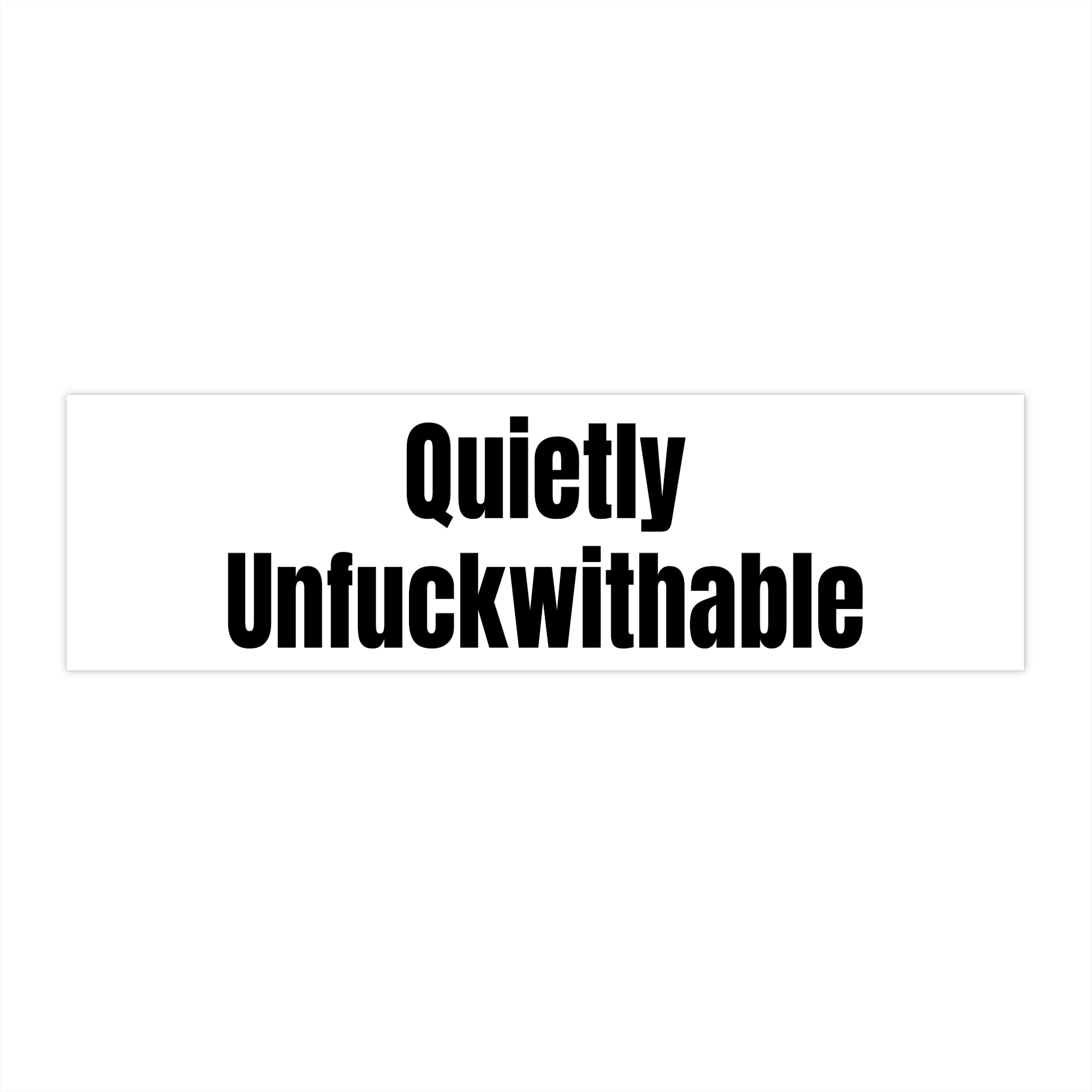 "Quietly Unfuckwithable" — White Vinyl Sticker