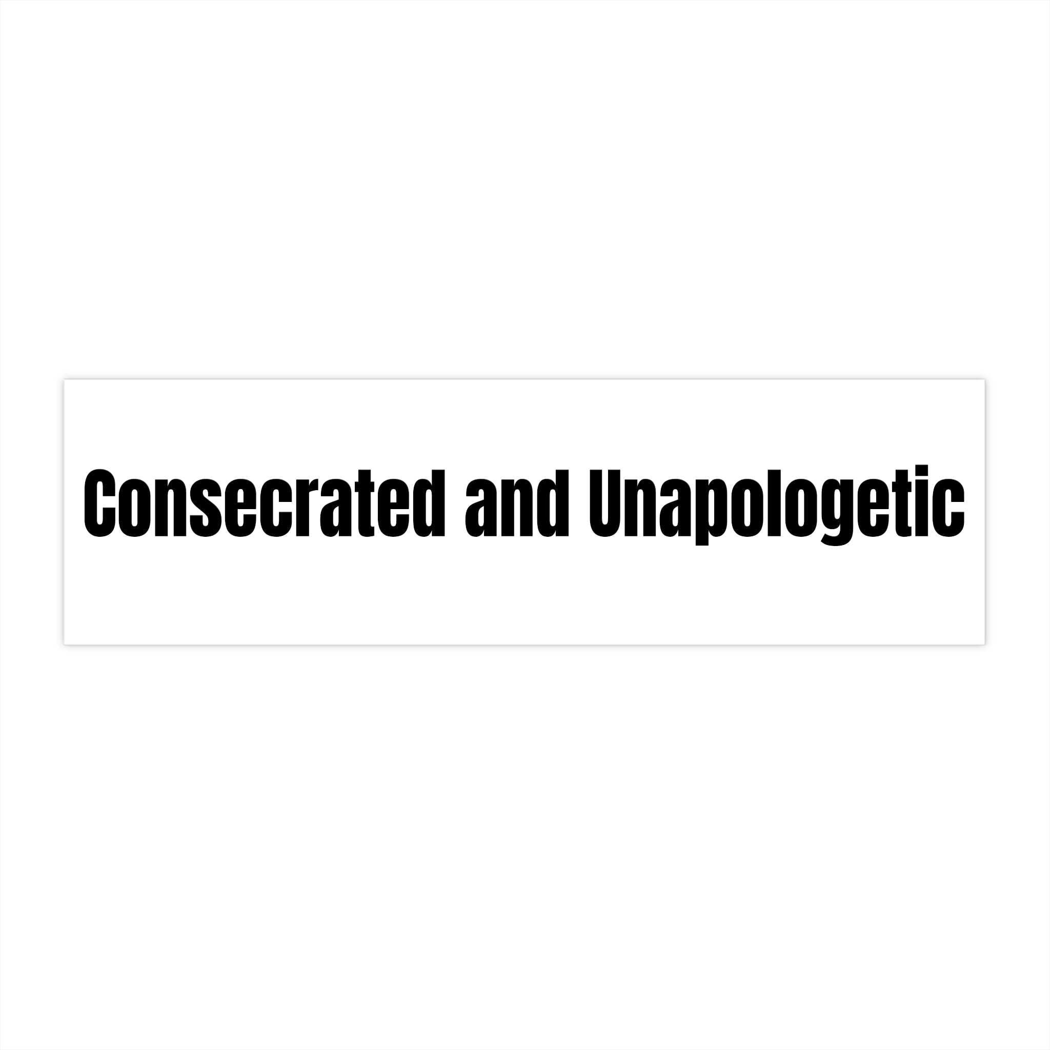"Consecrated And Unapologetic" — White Vinyl Sticker