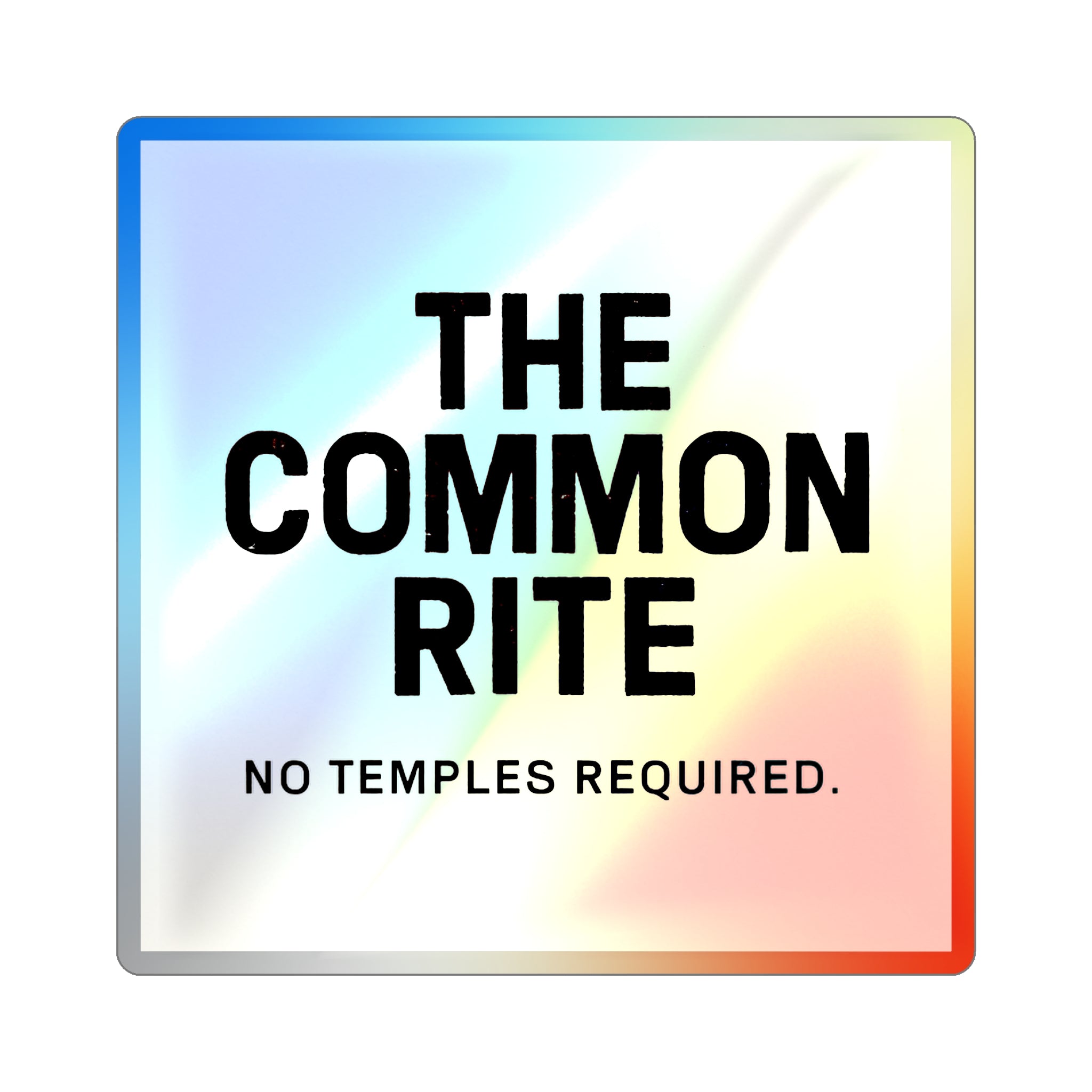Holographic Die-Cut Sticker — “The Common Rite” Square Rainbow Vinyl Sticker (No Temples Required)