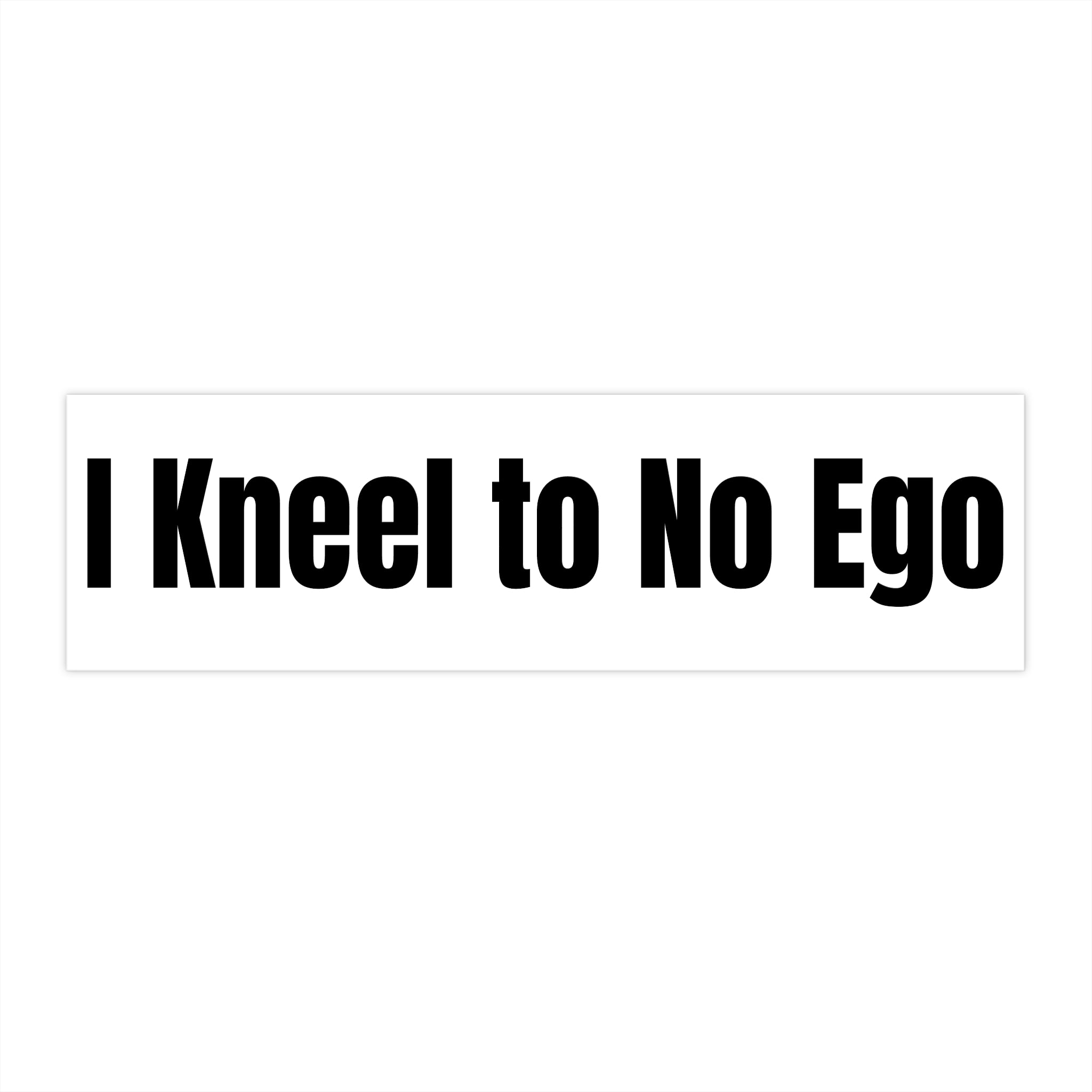 "I Kneel to No Ego" — White Vinyl Sticker