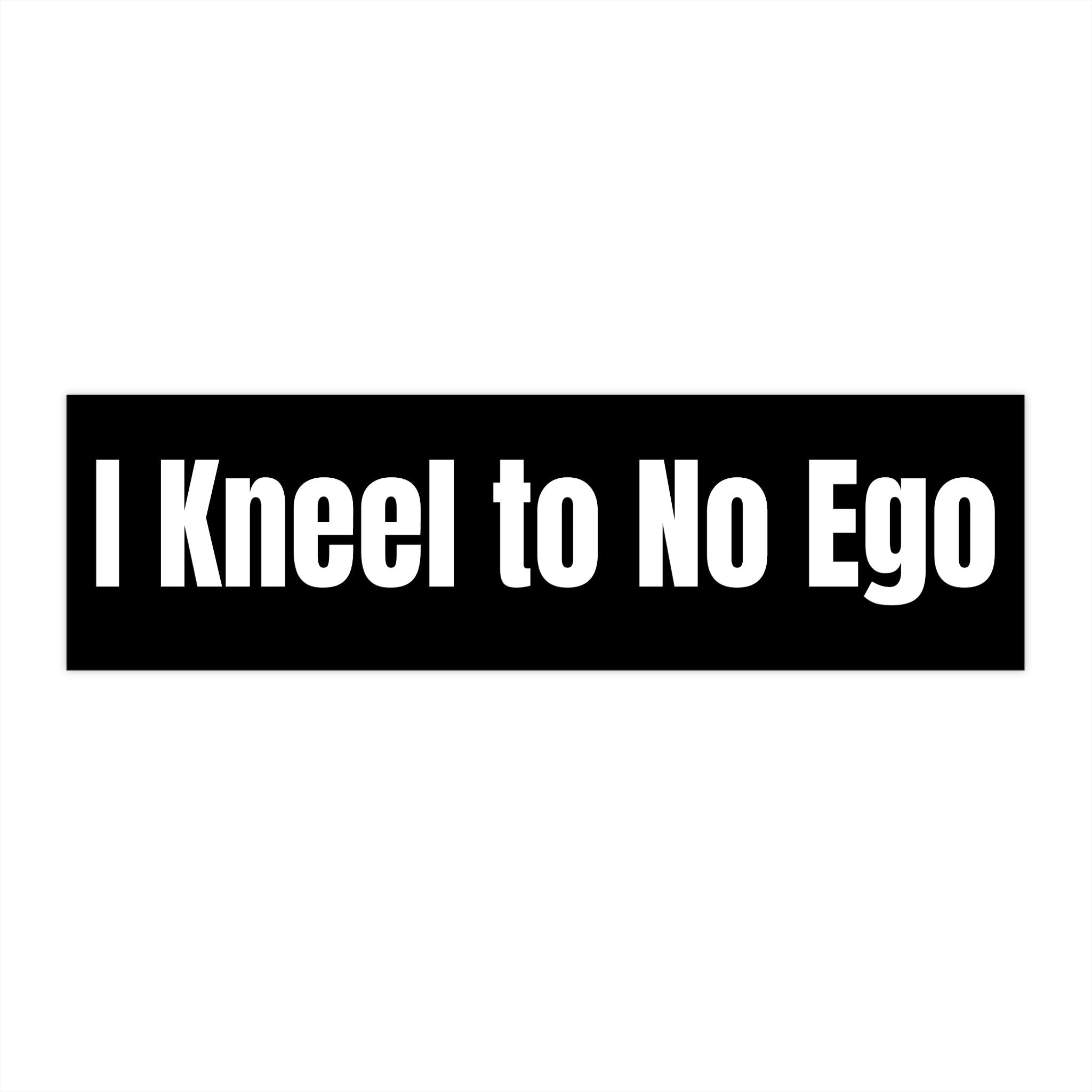 "I Kneel to No Ego" — Black Vinyl Sticker
